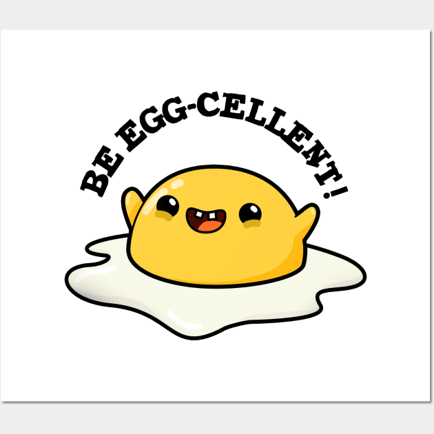 Be Egg-cellent Cute Egg Pun Wall Art by punnybone